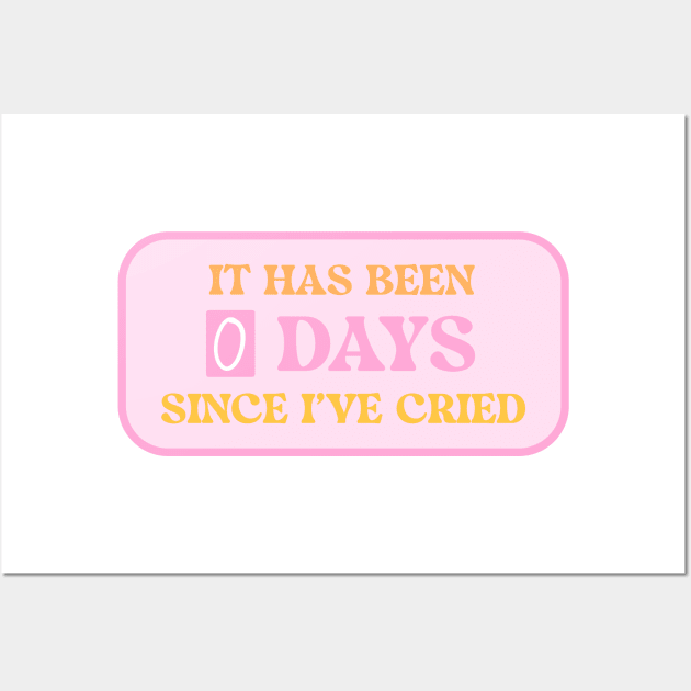 It Has Been 0 Days Since I’ve Cried Wall Art by Moon Ink Design